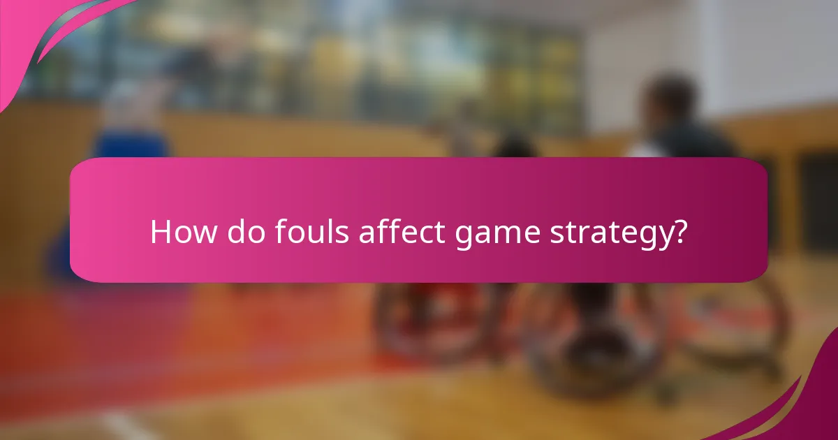 How do fouls affect game strategy?