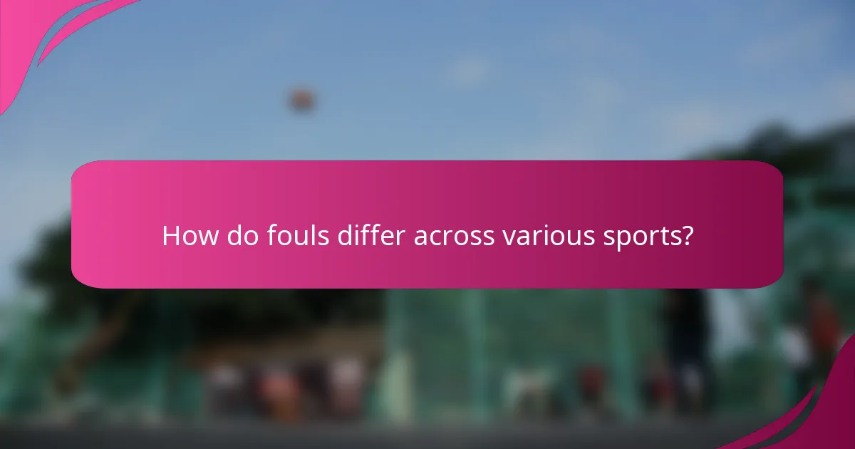How do fouls differ across various sports?