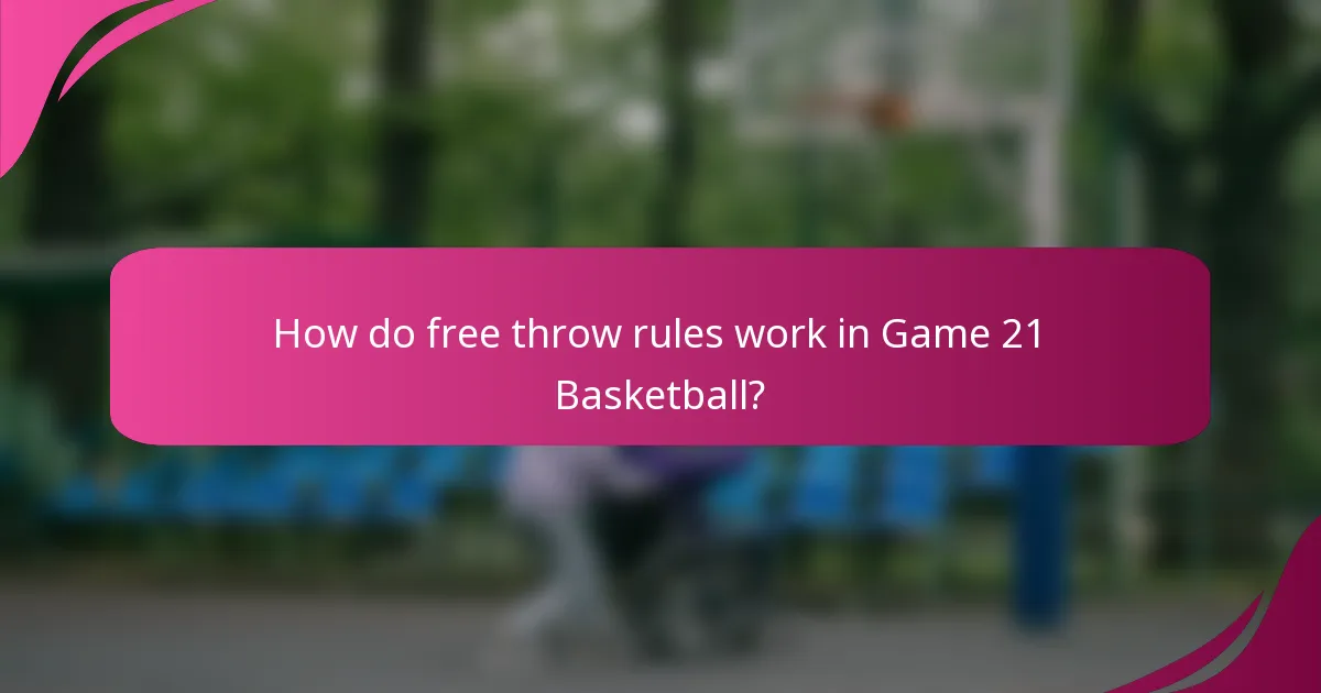 How do free throw rules work in Game 21 Basketball?