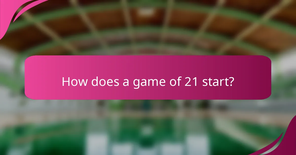 How does a game of 21 start?