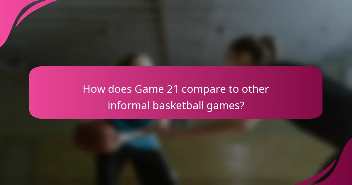 How does Game 21 compare to other informal basketball games?