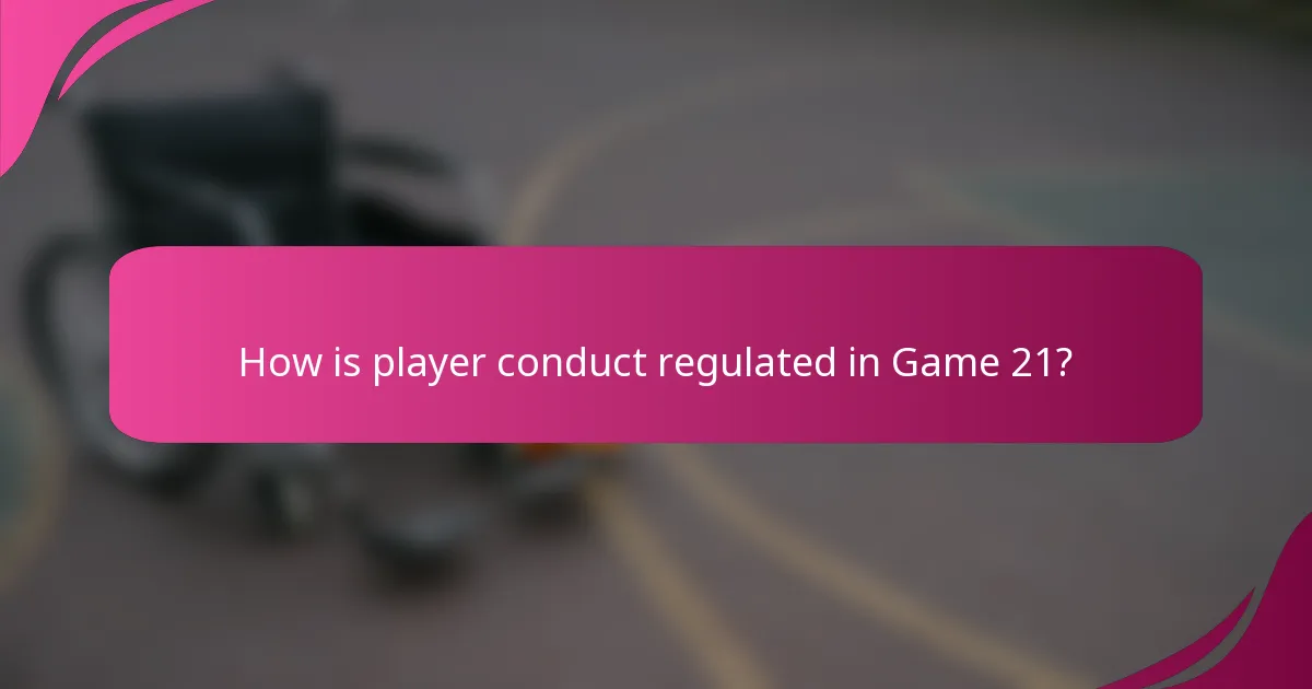 How is player conduct regulated in Game 21?