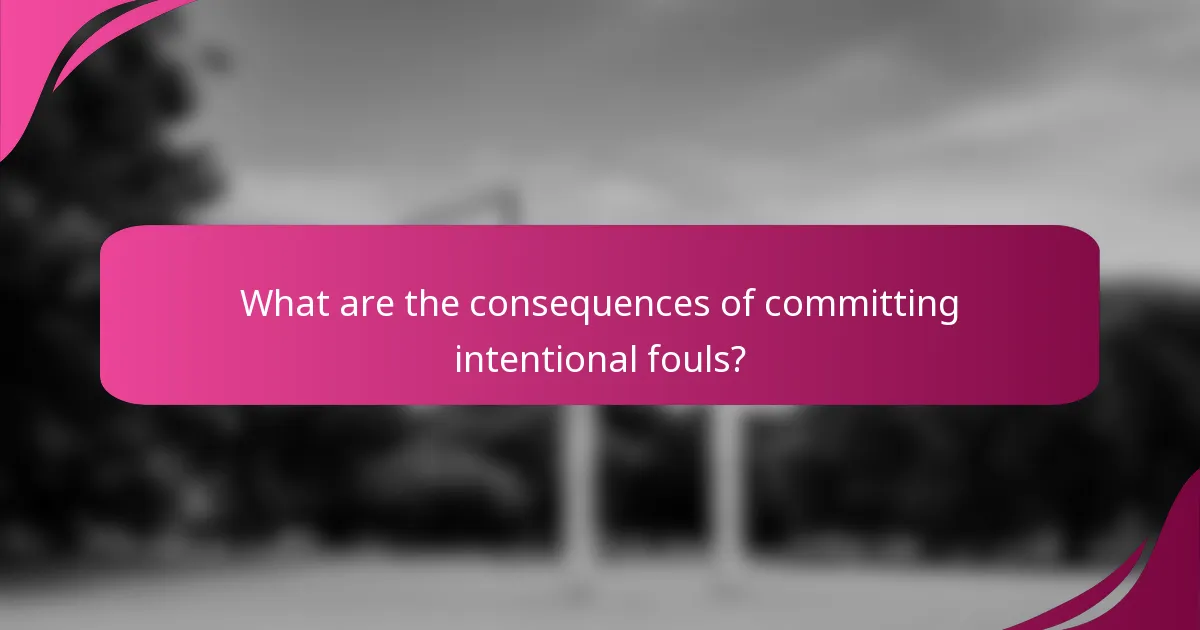 What are the consequences of committing intentional fouls?