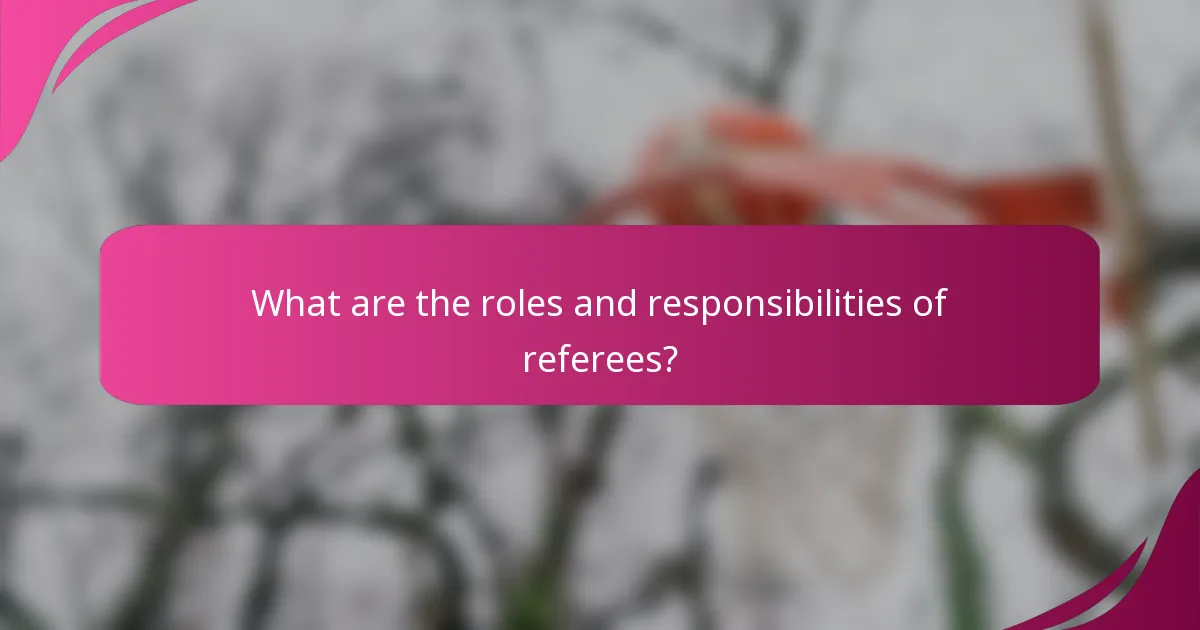 What are the roles and responsibilities of referees?