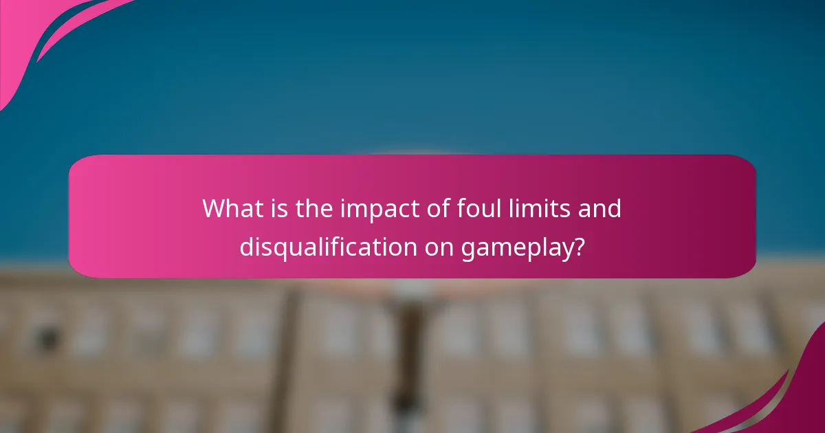 What is the impact of foul limits and disqualification on gameplay?