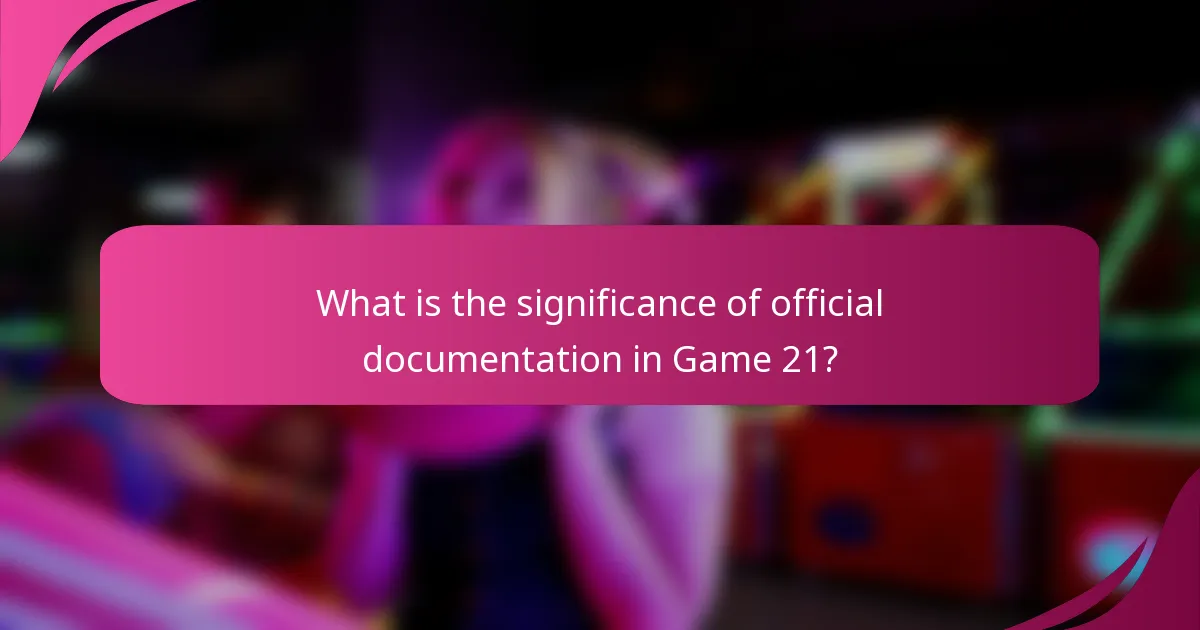 What is the significance of official documentation in Game 21?