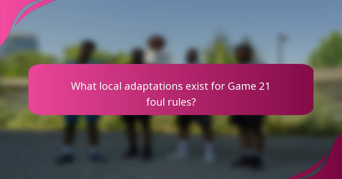 What local adaptations exist for Game 21 foul rules?