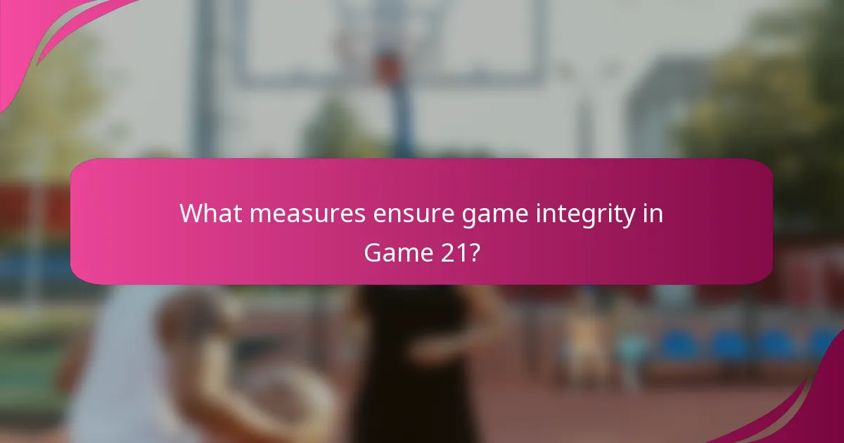 What measures ensure game integrity in Game 21?