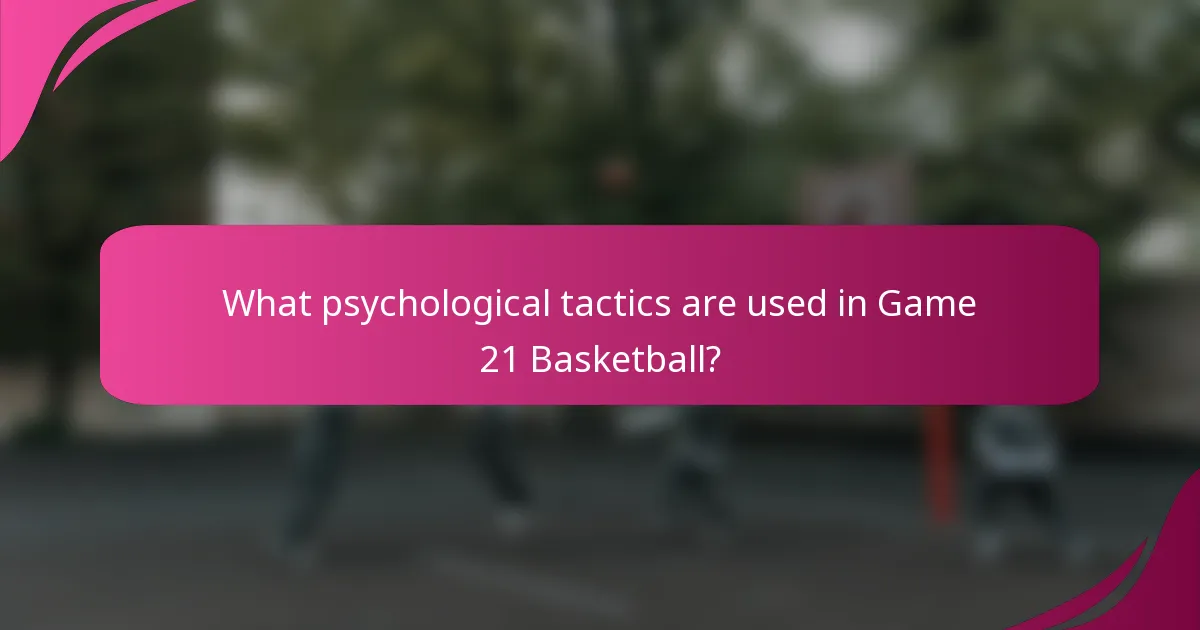 What psychological tactics are used in Game 21 Basketball?