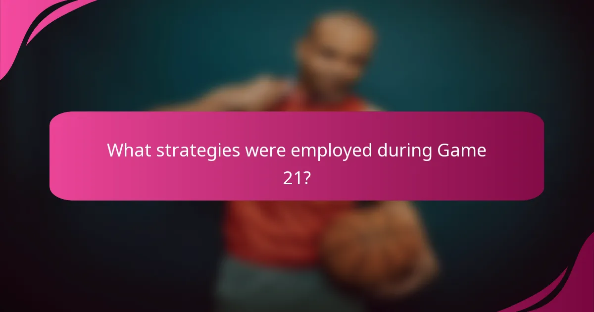 What strategies were employed during Game 21?